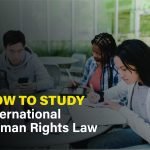 Methods for studying international human rights law, including treaties, foundational texts, and how to apply theory to real-world cases.